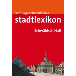 Kulturgeschichtliches Stadtlexikon Schwäbisch Hall