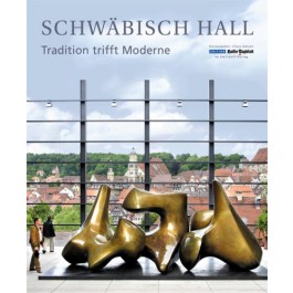 Schwäbisch Hall • Tradition trifft Moderne mit einem Essay von Erhard Eppler