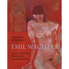 Malerische Schöpfungen - Emil Wachter zum 90. Geburtstag - Werke in der Sammlung Würth