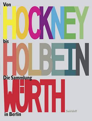 Von Hockney bis Holbein · Die Sammlung Würth in Berlin